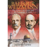 Balfour and Weizmann: The Zionist, the Zealot and the Emergence of Israel