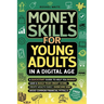 Money Skills for Young Adults in a Digital Age: A Quickstart Guide To Help You Budget, Save and Build Your Credit Score, Create Wealth Early, Overcome