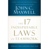 The 17 Indisputable Laws of Teamwork: Embrace Them and Empower Your Team