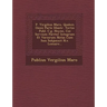 P. Virgilius Maro, Qualem Omni Parte Illustr. Tertio Publ. C.g. Heyne, Cui Servium Pariter Integrum Et Variorum Notas Cum Suis Subjunxit N.e. Lemaire.