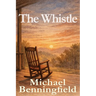 The Whistle: The Whistle: A Comin of Age Novel of Friendship, Faith, and Letting Go