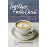 Together with Christ: A Dating Couples Devotional: 52 Devotions and Bible Studies to Nurture Your Relationship
