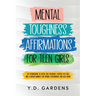 Mental Toughness Affirmations for Teen Girls: 101 Affirmations to Foster Grit, Resilience, Positive Self-Talk and a Growth Mindset for Optimal Perform