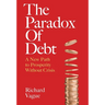 The Paradox of Debt: A New Path to Prosperity Without Crisis