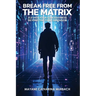 Break Free from the Matrix: Elevate Your Conciousness Beyond The Third Dimension