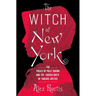 The Witch of New York: The Trials of Polly Bodine and the Cursed Birth of Tabloid Justice
