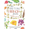 Farm to Table French Phrasebook: Master the Culture, Language and Savoir Faire of French Cuisine