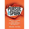 Pursue Your Spark: Your Guide to Escaping Midlife Traps, Reclaiming Confidence, and Living Fully