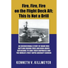 Fire, Fire, Fire on the Flight Deck Aft; This Is Not a Drill: An Inconceivable Story of Brave Men Battling Raging Fires and High-Order Explosions to S