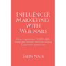 Influencer Marketing with Webinars: How to generate 15,000+ B2B leads and convert them to paying Customers tomorrow?