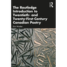 The Routledge Introduction to Twentieth- and Twenty-First-Century Canadian Poetry