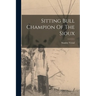 Sitting Bull Champion Of The Sioux