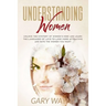 Understanding Women: Unlock the mystery of women's mind and learn the languages of love to look more attractive and date the women you want