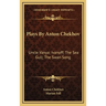 Plays By Anton Chekhov: Uncle Vanya; Ivanoff; The Sea Gull; The Swan Song