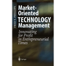 Market-Oriented Technology Management: Innovating for Profit in Entrepreneurial Times