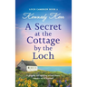 A Secret at the Cottage by the Loch: A gripping and uplifting second chance romance set in Scotland