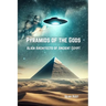 Pyramids of the Gods: Alien Architects of Ancient Egypt