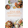 Sous Vide Ketogenic Cookbook: Low-carb, High-fat, Satisfying Sous Vide Recipes. The Ultimate Keto Cookbook to fix Your Metabolism, Lose Weight and Sta