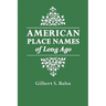 American Place Names of Long Ago. a Republication of the Index to Cram's Unrivaled Atlas of the World as Based on the Census of 1890