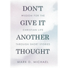 Don't Give It Another Thought: Wisdom for the Christian Life Through Short Stories