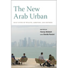 The New Arab Urban: Gulf Cities of Wealth, Ambition, and Distress