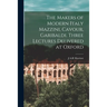 The Makers of Modern Italy Mazzini, Cavour, Garibaldi. Three Lectures Delivered at Oxford
