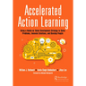 Accelerated Action Learning: Using a Hands-on Talent Development Strategy to Solve Problems, Innovate Solutions, and Develop People