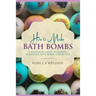 How to Make Bath Bombs: A Beginner's Guide to Making Homemade Bath Bombs Step-By-Step