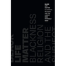 Black Life Matter: Blackness, Religion, and the Subject