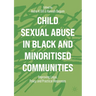 Child Sexual Abuse in Black and Minoritised Communities: Improving Legal, Policy and Practical Responses