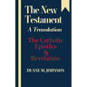 The New Testament A Translation: The Catholic Epistles & Revelation