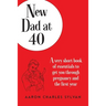 New Dad at 40: A very short book of essentials to get you through pregnancy and the first year