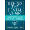 Behind the Dental Chair: How Smart Dentists Crack the Code and Build a Dream Practice