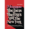 Menopause The Facts The Fixes And The New You: Your Take-The-Power-Back Guide to Weight Loss, Hot Flashes and Loving Yourself Throughout "The Change"