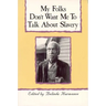My Folks Don't Want Me to Talk about Slavery: Personal Accounts of Slavery in North Carolina
