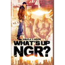 What's Up Ngr?