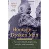 Homage to a Broken Man: The Life of J. Heinrich Arnold - A True Story of Faith, Forgiveness, Sacrifice, and Community