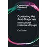 Conjuring the Arab Magician: Intercultural Histories of Magic