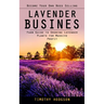Lavender Business: Become Your Own Boss Selling Lavender (Farm Guide to Growing Lavender Plants for Massive Profit)