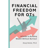 Financial Freedom for OTs: A Guide to Building Wealth Without Burnout