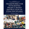 Frameworks for Integrated Project-Based Instruction in Stem Disciplines