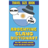 Argentine Slang Dictionary: A Comprehensive Guide to the Colorful Language of Argentina, Essential Slang for Travelers and Language Learners in Ar