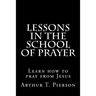 Lessons in the school of prayer