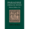 Paradise Dislocated: Morris, Politics, Art