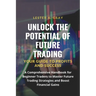 Unlock the Potential of Future Trading: A Comprehensive Handbook for Beginner Traders to Master Future Trading Strategies and Boost Financial Gains