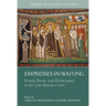 Empresses-In-Waiting: Female Power and Performance at the Late Roman Court