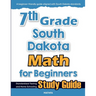 7th Grade South Dakota Math for Beginners: Standardized Testing and Home Schooling Study Guide