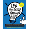150 More Group Therapy Activities & Tips