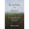 Ecologies of Grace: Environmental Ethics and Christian Theology
