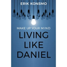 Make Up Your Mind: Living Like Daniel